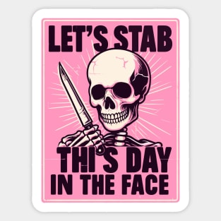 Let's Stab This Day In The Face Funny Sticker